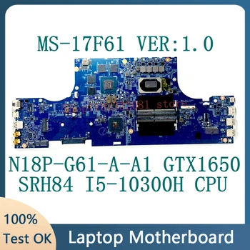 MS-17F61 Версия: 1.0 дънна Платка за лаптоп MSI GF75 MS-17F61 дънна Платка с процесор SRH84 I5-10300H N18P-G61-A-A1 GTX1650 100% Тествана е Добре